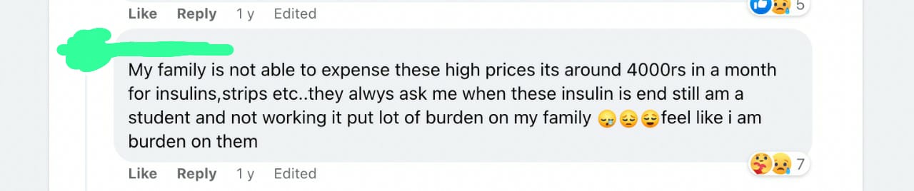 My family is not able to expense these high prices its around 4000rs in a month for insulins,strips etc..they alwys ask me when these insulin is end still am a student and not working it put lot of burden on my family 😪😔😌feel like i am burden on them